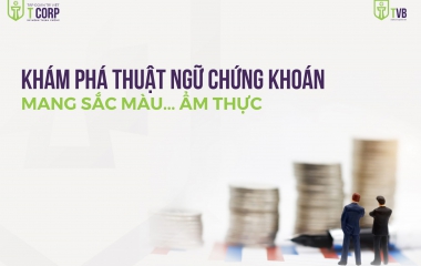 KHÁM PHÁ THUẬT NGỮ CHỨNG KHOÁN MANG MÀU SẮC ẨM THỰC